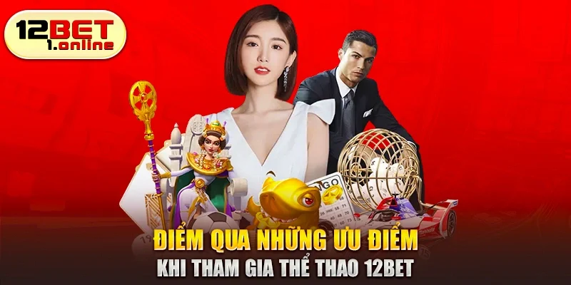 Điểm qua những ưu điểm khi tham gia thể thao 12Bet