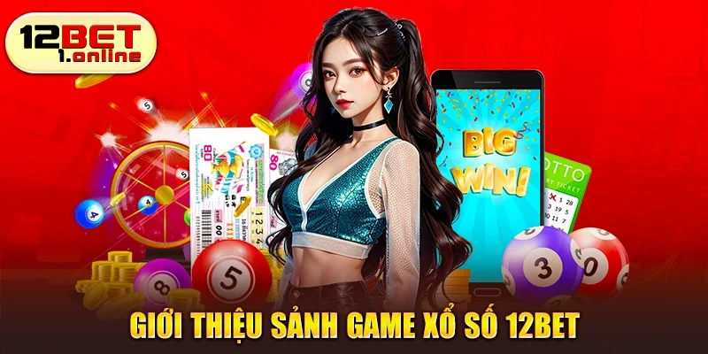 Giới thiệu sảnh game xổ số 12Bet